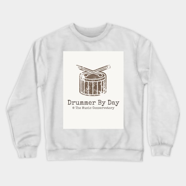 Drummer by Day at The Music Conservatory Crewneck Sweatshirt by musicconservatory